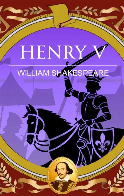 Henry V: War, Honour and the Making of a King by William Shakespeare
