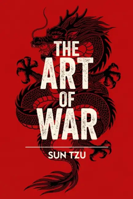 The Art of War: A Classic Guide to Strategy, Leadership and Victory by Sun Tzu