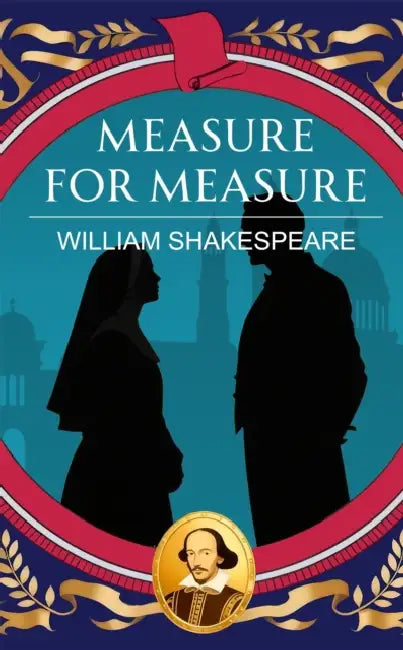 Measure for Measure: Justice, Power and Moral Corruption by William Shakespeare