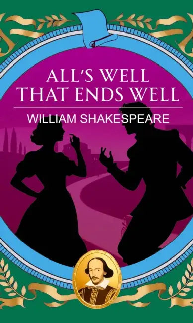 All's Well That Ends Well: Love, Honour and the Courage to Win by William Shakespeare