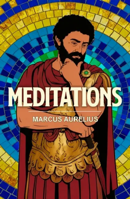 Meditations: A Stoic Classic of Wisdom, Discipline and Inner Peace by Marcus Aurelius
