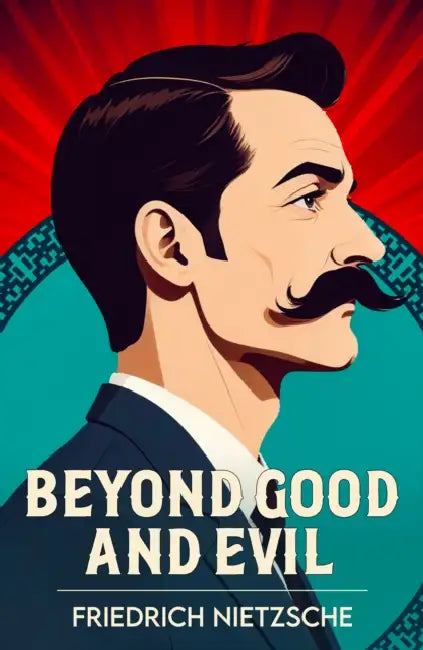Beyond Good and Evil: A Classic Work of Philosophy and Human Nature by Friedrich Nietzsche