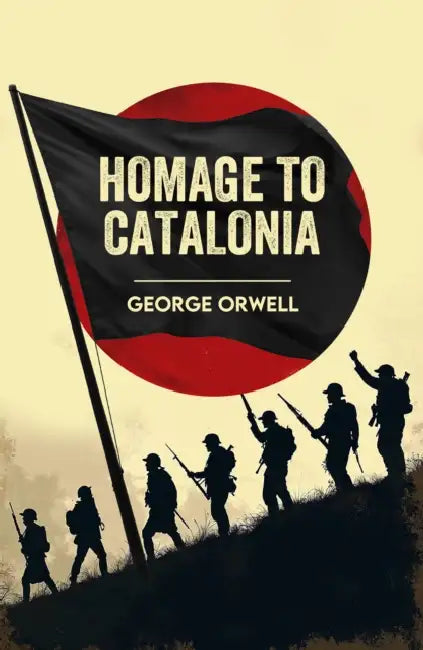 Homage to Catalonia: A Classic Memoir of War, Revolution and Truth by George Orwell
