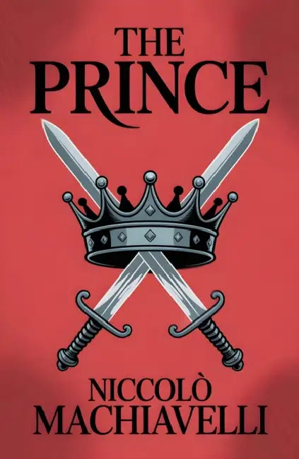 The Prince: A Classic Guide to Power, Strategy and Leadership by Niccolo Machiavelli
