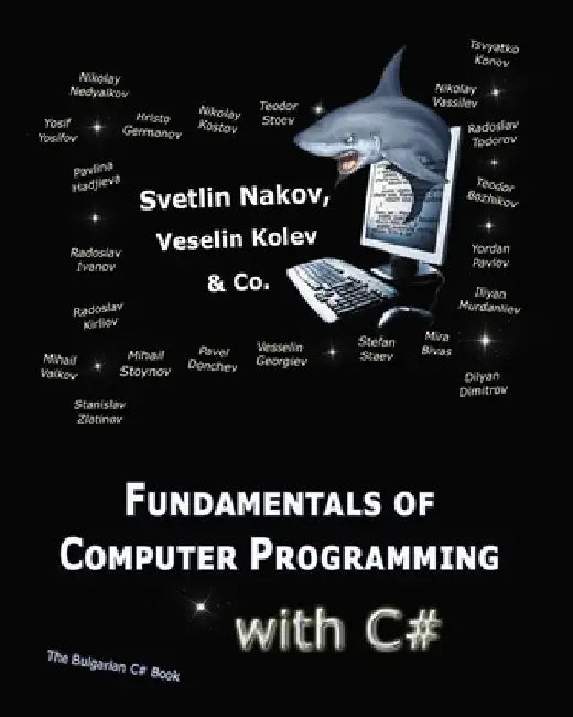 Fundamentals of Computer Programming with C#: Programming Principles, Object-Oriented Programming, Data Structures by Vesselin Kolev