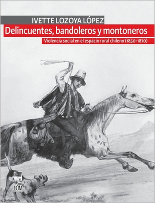 Delincuentes, bandoleros y montoneros by Ivette Lozoya