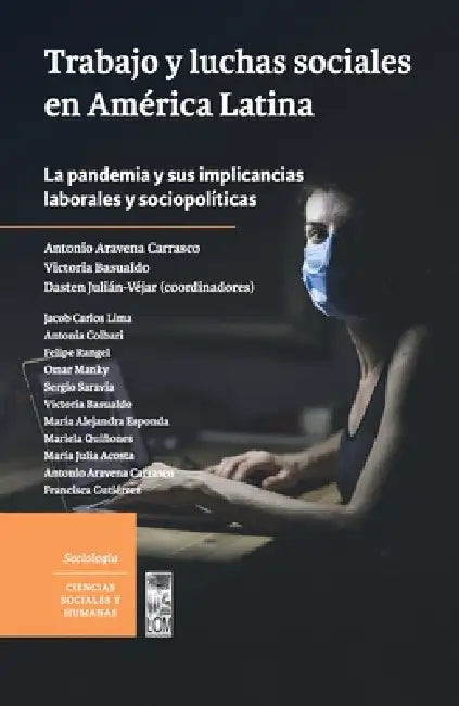 Trabajo y luchas sociales en América Latina. by Antonio Aravena, Victoria Basualdo, Dasten Julián Vejar