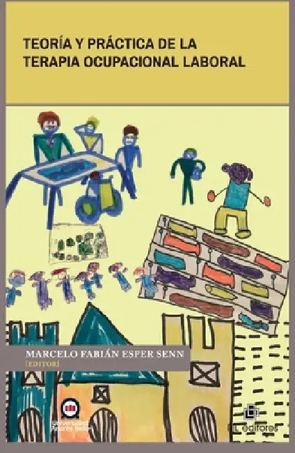 Teoría y práctica de la terapia ocupacional laboral by Marcelo Fabián Esper Senn