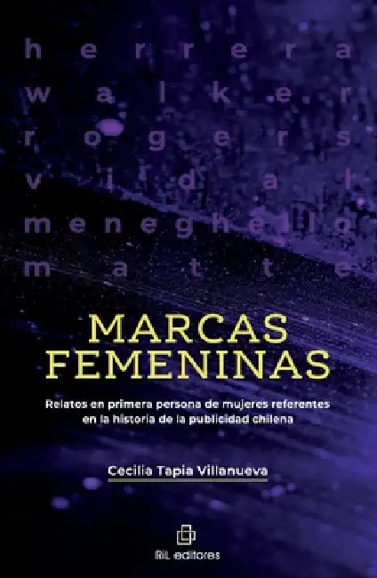 Marcas femeninas. Relatos en primera persona de mujeres referentes en la historia de la publicidad chilena by Cecilia Tapia Villanueva