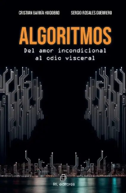 Algoritmos. Del amor incondicional al odio visceral by Cristian Barría Huidobro, Sergio Rosales Guerrero