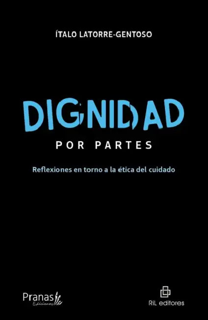 Dignidad por partes. Reflexiones en torno a la tica del cuidado by Talo Latorre-Gentoso