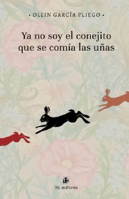 Ya no soy el conejito que se comía las uñas by Ollín García Pliego