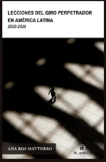 Lecciones del giro perpetrador en América Latina (2010-2020) by Ana Ros Matturro