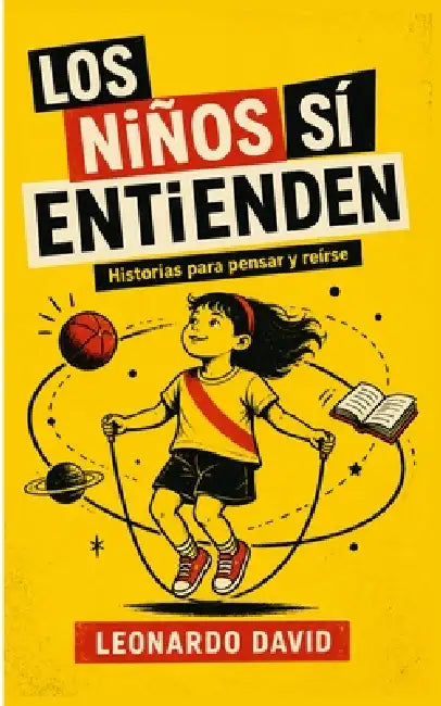 Los niños sí entienden: Historias para pensar y reírse by Leonardo David