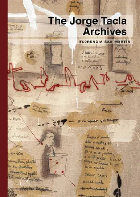 Jorge Tacla: The Jorge Tacla Archives by Jorge Tacia