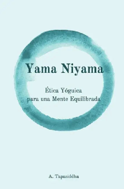 Yama Niyama: Ética Yóguica para una Mente Equilibrada by Ananda Tapasiddha