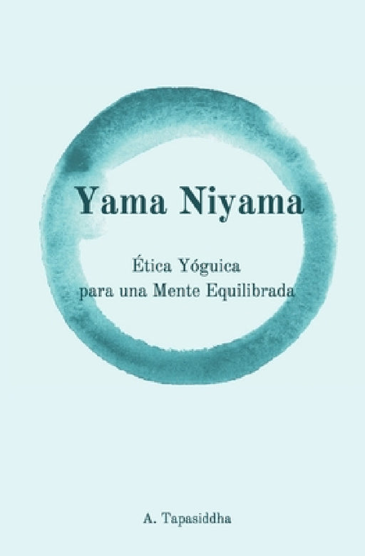 Yama Niyama: Ética Yóguica para una Mente Equilibrada by Ananda Tapasiddha