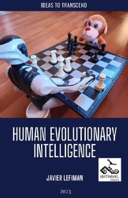 Human Evolutionary Intelligence: Ideas to transcend by Javier Lefiman