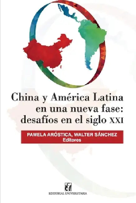 China y América Latina en una nueva fase: desafíos en siglo XXI by Pamela Aróstica, Walter Sánchez