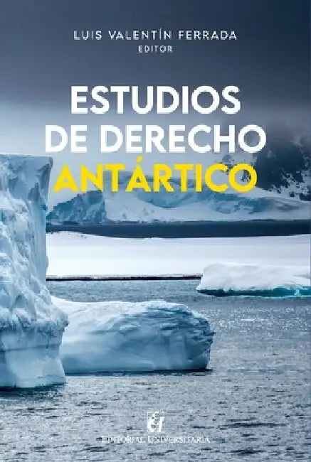 Estudios de derecho antártico by Luis Valentín Ferrada, Vicente Brown, Alejandra Molina