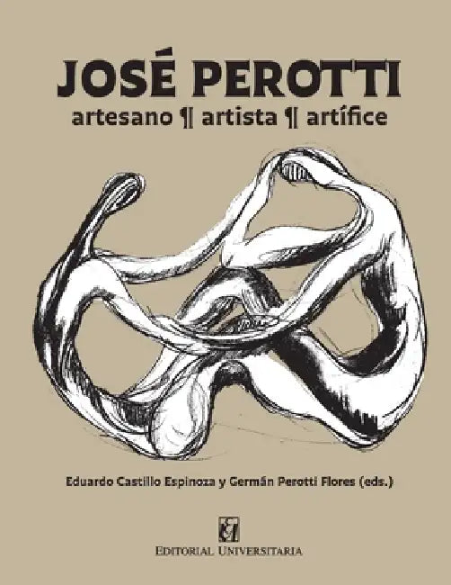 José Perotti: artesano, artista y artífice by Varios Autores, Germán Perotti Flores, Eduardo Castillo Espinoza