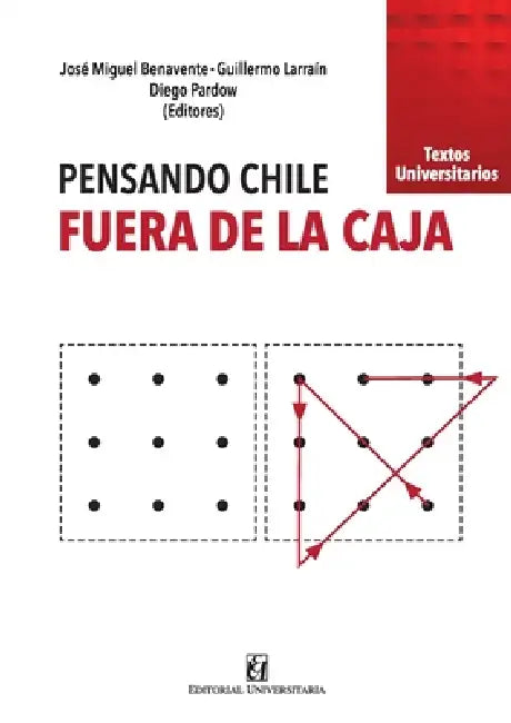 Pensando Chile, fuera de la caja by José Miguel Benavente, Guillermo Larraín, Diego Pardow