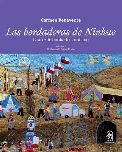 Las bordadoras de Ninhue by Carmen Benavente