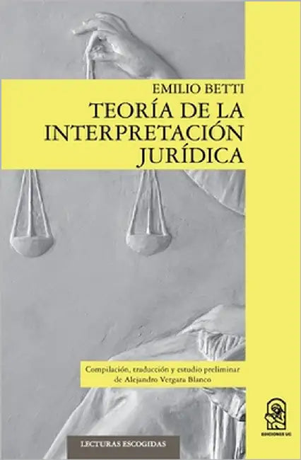 Teoría de la interpretación jurídica by Betti, Emilio