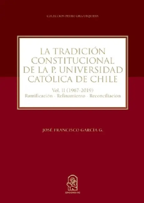 La tradición constitucional de la Pontificia Universidad Católica de Chile by José Francisco García G.