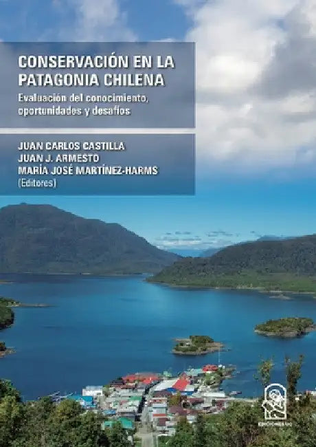 Conservación en la Patagonia Chilena by Juan Carlos Castilla