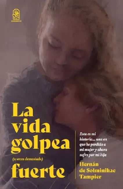 La vida golpea (a veces demasiado) fuerte by Hernán de Solminihac
