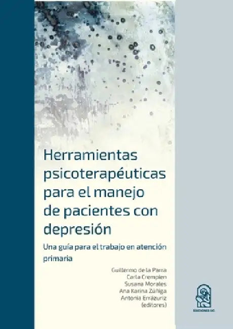 Herramientas Psicoterapéuticas para el Manejo de Pacientes con Depresión by Guillermo de la Parra, Carla Crempien, Susana Morales