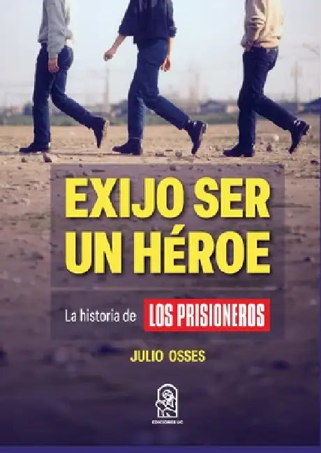 Exijo ser un héroe by Julio Osses Muñoz