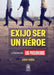 Exijo ser un héroe by Julio Osses Muñoz