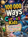 100 000 Ways for Curious Kids: Wild, Weird, and Wonderful Facts About Space, Animals, Science, History, Food, the Ocean, and the Future by J Burks, Dr Stephanie K McCracken