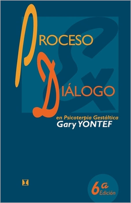 Proceso y diálogo en psicoterapia gestáltica: Ensayos de terapia gestáltica by Gary Yontef