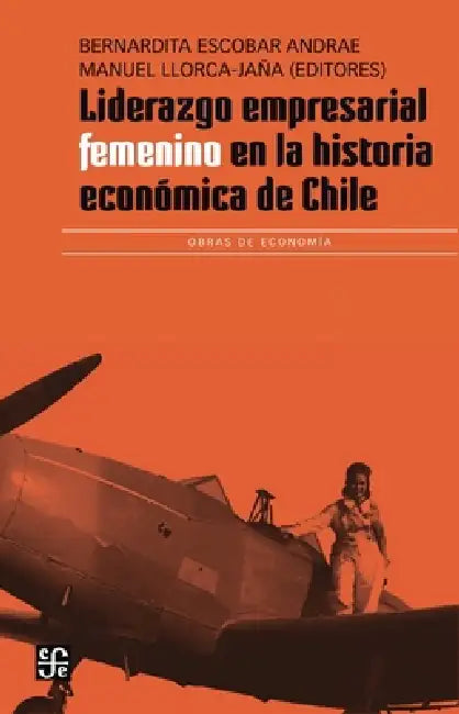 Liderazgo empresarial femenino en la historia de Chile by Bernardita Escobar Andrae, Manuel Llorca-Jaña