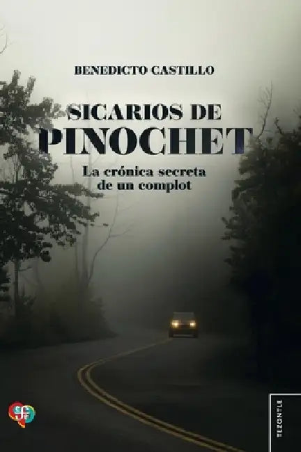 Sicarios de Pinochet. La crónica secreta de un complot by Benedicto Castillo