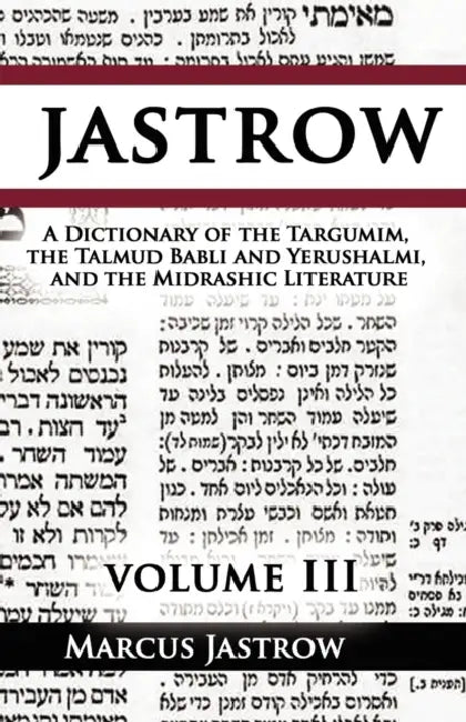 A Dictionary of the Targumim, the Talmud Babli and Yerushalmi, and the Midrashic Literature by Marcus Jastrow