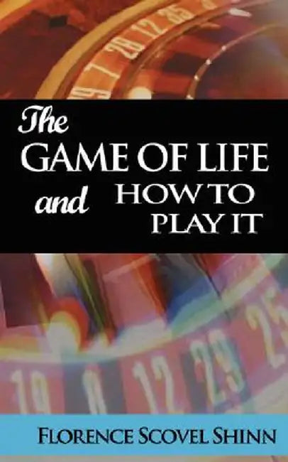 The Game of Life and How to Play It by Florence Scovel Shinn