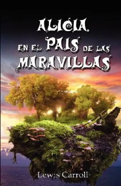 Alicia En El Pais de Las Maravillas / Alice's Adventures in Wonderland, Ilustrado by Lewis Carroll
