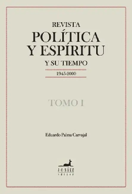 Revista Política y Espíritu y su tiempo 1945-2000 by Eduardo Palma Carvajal