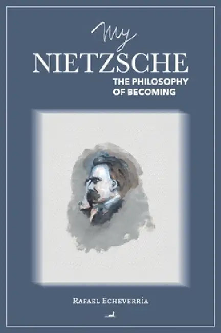 My Nietzsche by Rafael Echeverría