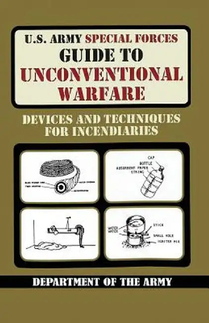 U.S. Army Special Forces Guide to Unconventional Warfare: Devices and Techniques for Incendiaries by Army