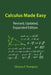 Calculus Made Easy by Silvanus P. Thompson