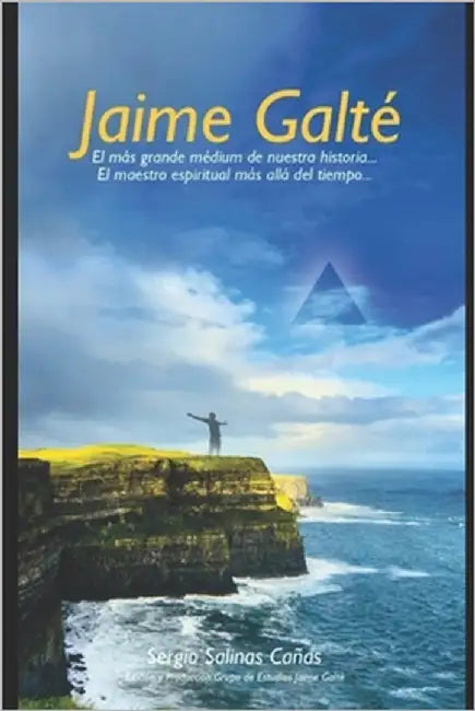Jaime Galté: El más grande médium de nuestra historia...maestro espiritual más allá del tiempo by Salinas Cañas, Sergio