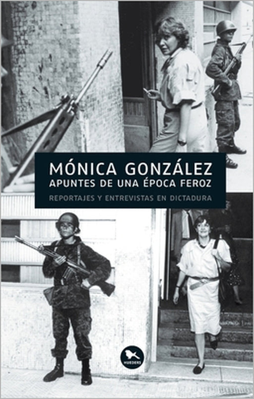 Apuntes de una época feroz by Mónica González