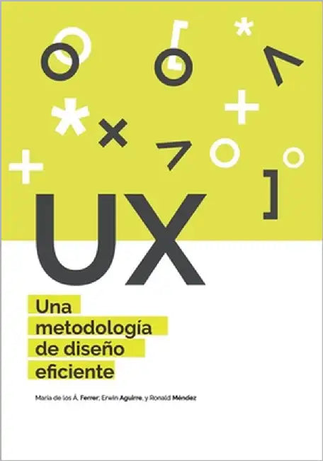 UX Una metodología de diseño eficiente by Ferrer Mavarez, Maria de Los Angeles