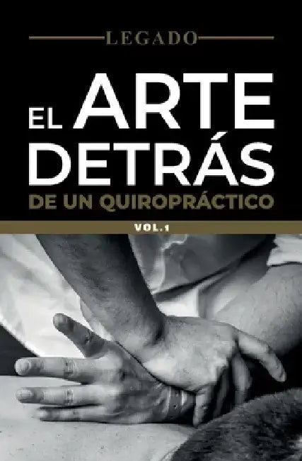 Legado: El arte detrás de un quiropráctico Vol.1 by Hans Salas Redlich
