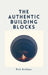 The authentic building blocks by Rick Arellano